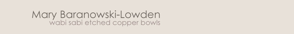 Mary Baranowski-Lowden: Wabi sabi etched copper bowls
