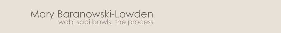 Mary Baranowski-Lowden: Wabi sabi bowls - the process