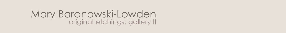 Mary Baranowski-Lowden: Original etchings gallery II